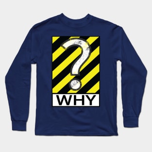 why? Long Sleeve T-Shirt